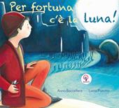 Per fortuna c'è la luna. Ediz. italiana e inglese