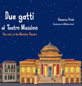 Due gatti al Teatro Massimo-Two cats at the Massimo theatre. Ediz. bilingue - Giovanna Proto - Libro BeMore 2020 | Libraccio.it