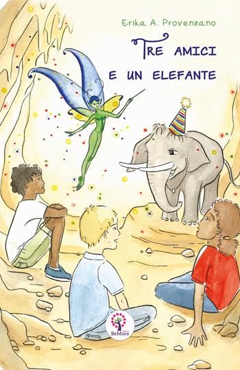 Tre amici e un elefante - Erika Provenzano - Libro BeMore 2021 | Libraccio.it