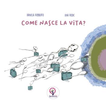 Come nasce la vita? Ediz. italiana e inglese - Daniela Robberto - Libro BeMore 2021 | Libraccio.it