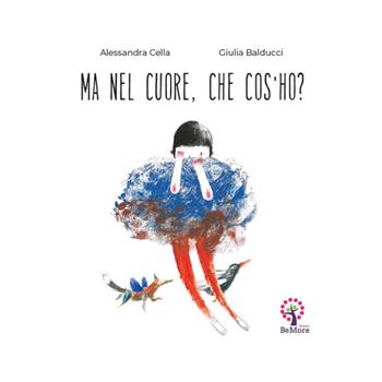 Ma nel cuore che cos'ho? Ediz. italiana e inglese - Alessandra Cella - Libro BeMore 2020, Story time | Libraccio.it