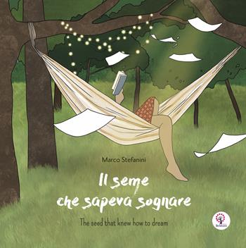 Il seme che sapeva sognare. Ediz. italiana e inglese - Marco Stefanini - Libro BeMore 2022, Story time | Libraccio.it