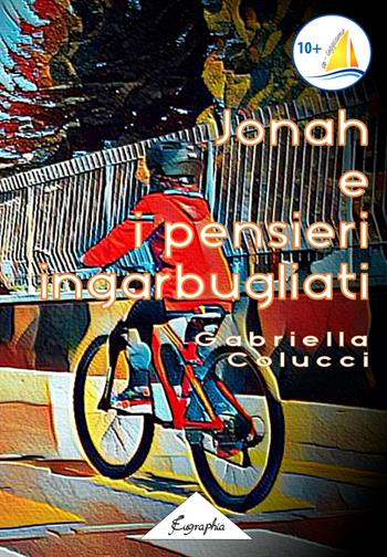 Jonah e i pensieri ingarbugliati - Gabriella Colucci - Libro Eugraphia 2019 | Libraccio.it