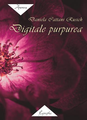 Digitale purpurea - Daniela Cattani Rusich - Libro Eugraphia 2019 | Libraccio.it
