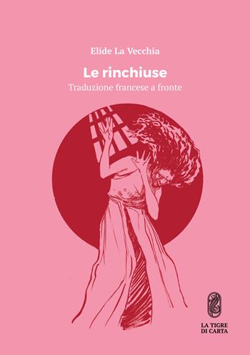 Le rinchiuse. Testo francese a fronte - Elide La Vecchia - Libro La Tigre di Carta 2019 | Libraccio.it