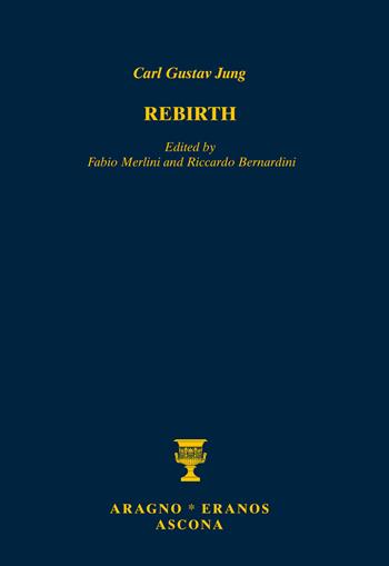 Rinascere. Testo e appunti della conferenza tenuta a Eranos nel 1939-Rebirth. Text and notes of the lecture held at Eranos in 1939 - Carl Gustav Jung - Libro Aragno Eranos Ascona 2020 | Libraccio.it