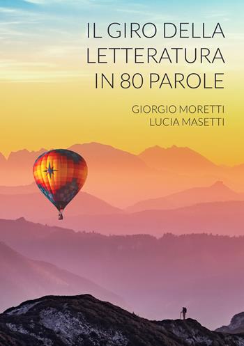 Il giro della letteratura in 80 parole - Giorgio Moretti, Lucia Masetti - Libro UPAG 2019 | Libraccio.it