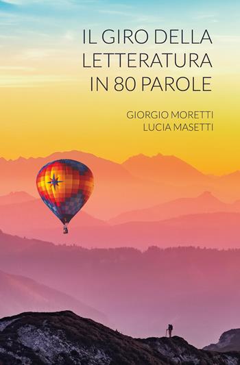 Il giro della letteratura in 80 parole - Giorgio Moretti, Lucia Masetti - Libro UPAG 2021 | Libraccio.it