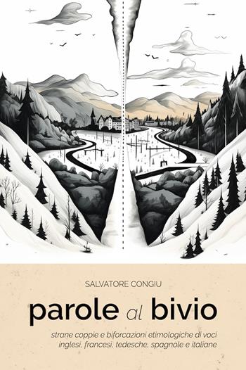 Parole al bivio. Strane coppie e biforcazioni etimologiche di voci inglesi, francesi, tedesche, spagnole e italiane - Salvatore Congiu - Libro UPAG 2023 | Libraccio.it