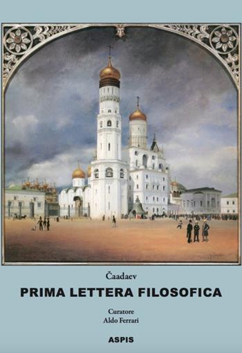 Prima lettera filosofica. Apologia di un pazzo - Pëtr J. Caadaev - Libro Aspis 2019 | Libraccio.it