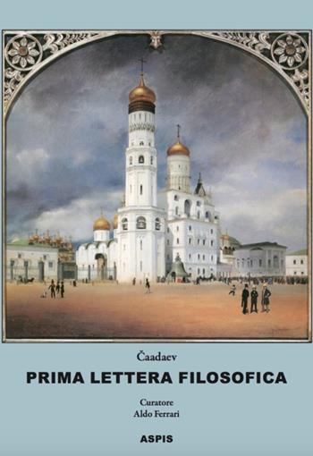 Prima lettera filosofica. Apologia di un pazzo - Pëtr J. Caadaev - Libro Aspis 2019 | Libraccio.it