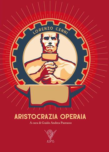Aristocrazia operaia - Lorenzo Cenni - Libro Aspis 2019 | Libraccio.it