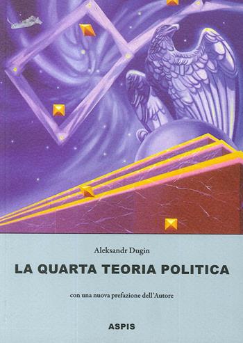 La quarta teoria politica - Aleksandr Dugin - Libro Aspis 2020 | Libraccio.it