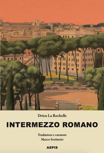 Intermezzo romano - Pierre Drieu La Rochelle - Libro Aspis 2021 | Libraccio.it