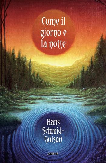 Come il giorno e la notte - Hans Schmid-Guisan - Libro Aspis 2022 | Libraccio.it