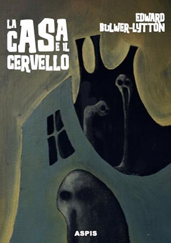 La casa e il cervello. The haunted and the haunters - Edward Bulwer Lytton - Libro Aspis 2023 | Libraccio.it