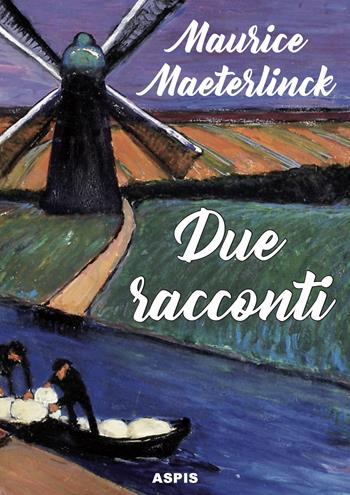 Due racconti. Il massacro degli innocenti. Onirologia - Maurice Maeterlinck - Libro Aspis 2023 | Libraccio.it