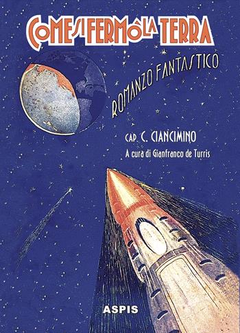 Come si fermò la terra. Quando si fermò la terra - Calogero Ciancimino, Luigi Motta - Libro Aspis 2024 | Libraccio.it