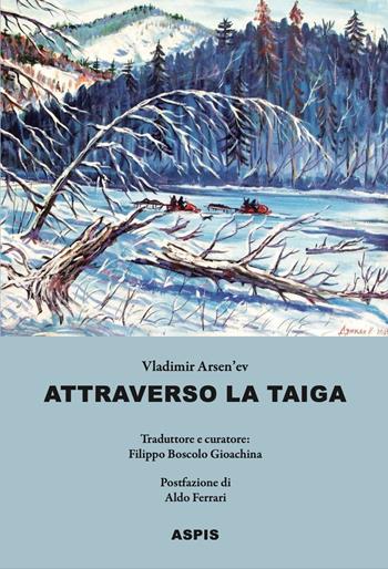 Attraverso la taiga - Vladimir K. Arsen'ev - Libro Aspis 2024 | Libraccio.it