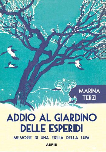 Addio al giardino delle Esperidi. Memorie di una figlia della lupa - Marina Terzi - Libro Aspis 2025 | Libraccio.it