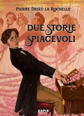Due storie spiacevoli - Pierre Drieu La Rochelle - Libro Aspis 2025 | Libraccio.it