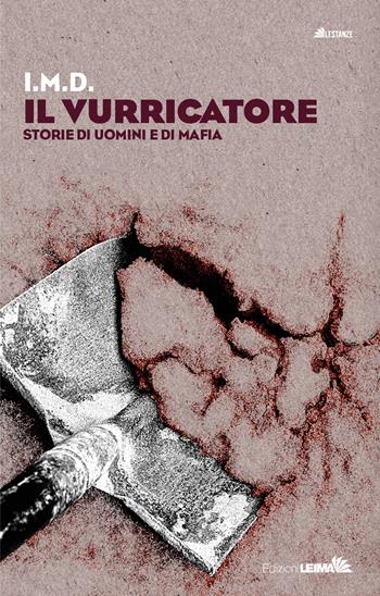 Il vurricatore. Storie di uomini e di mafia - I.M.D. - Libro LEIMA Edizioni 2020, Le stanze | Libraccio.it