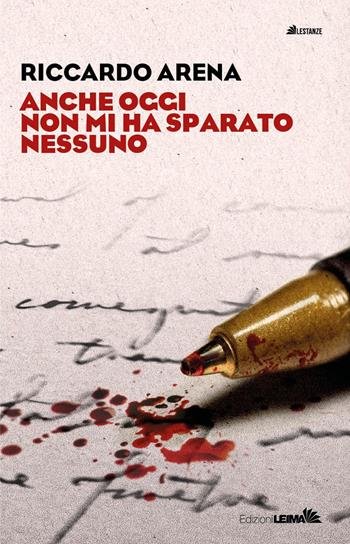 Anche oggi non mi ha sparato nessuno - Riccardo Arena - Libro LEIMA Edizioni 2022, Le stanze | Libraccio.it
