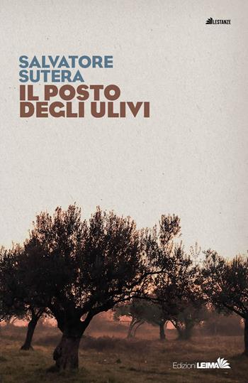 Il posto degli ulivi - Salvatore Sutera - Libro LEIMA Edizioni 2023, Le stanze | Libraccio.it