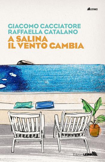 A Salina il vento cambia - Giacomo Cacciatore, Raffaella Catalano - Libro LEIMA Edizioni 2023, Le stanze | Libraccio.it