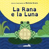 La rana e la luna. Ediz. a colori