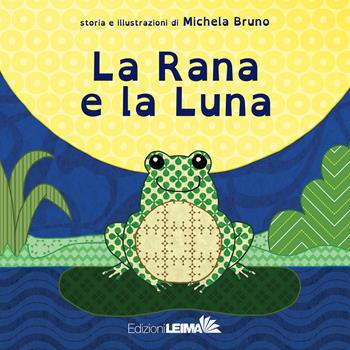 La rana e la luna. Ediz. a colori - Michela Bruno - Libro LEIMA Edizioni 2024, Le Sirene | Libraccio.it