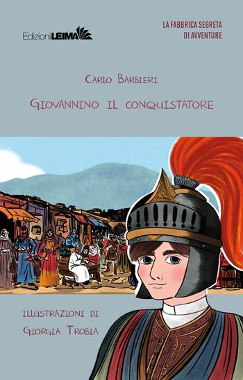Giovannino il conquistatore - Carlo Barbieri - Libro LEIMA Edizioni 2025, La fabbrica segreta di avventure | Libraccio.it