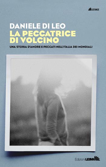 La peccatrice di Volcino. Una storia d'amore e peccati nell'Italia dei mondiali - Daniele Di Leo - Libro LEIMA Edizioni 2026, Le stanze | Libraccio.it