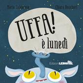 Uffa! È lunedì. Ediz. illustrata