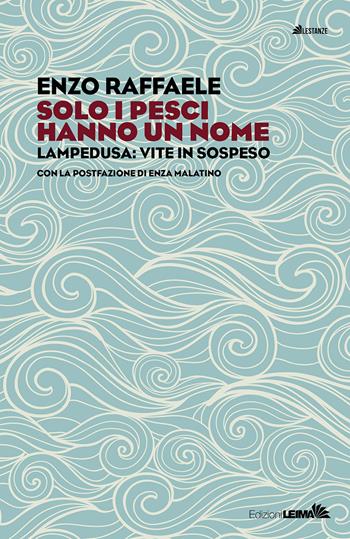 Solo i pesci hanno un nome. Enza Malatino, cuore e cure a Lampedusa - Enzo Raffaele - Libro LEIMA Edizioni 2026, Le stanze | Libraccio.it