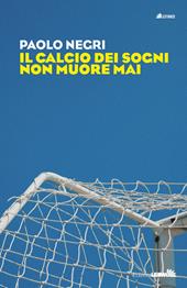 Il calcio dei sogni non muore mai