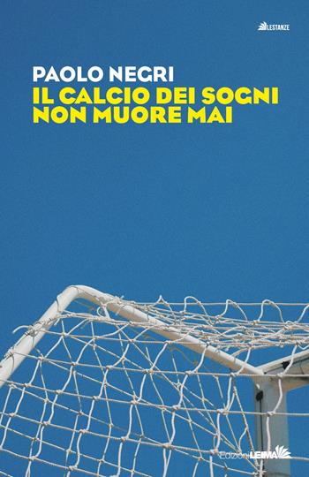 Il calcio dei sogni non muore mai - Paolo Negri - Libro LEIMA Edizioni 2026, Le stanze | Libraccio.it