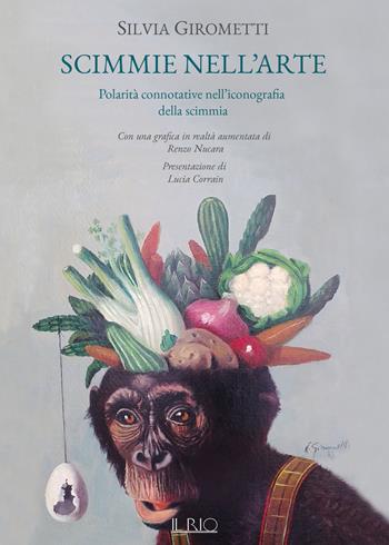 Scimmie nell'arte. Polarità connotative nell'iconografia della scimmia - Silvia Girometti - Libro Il Rio 2019 | Libraccio.it