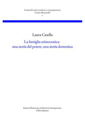 La famiglia aristocratica: una storia del potere, una storia domestica - Laura Casella - Libro Il Rio 2019, Lezioni di storia moderna e contemporanea «Cesare Mozzarelli» | Libraccio.it