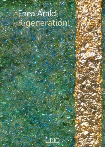 Rigeneration! Ediz. italiana - Enea Araldi - Libro Il Rio 2019 | Libraccio.it