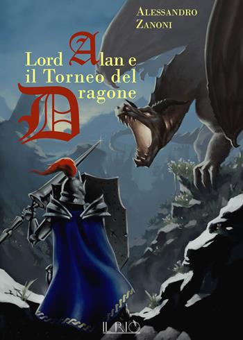 Lord Alan e il Torneo del Dragone. L'eredità del Dragone. Vol. 1 - Alessandro Zanoni - Libro Il Rio 2020 | Libraccio.it