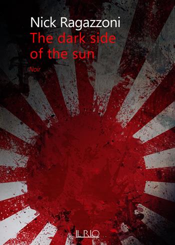 The dark side of the sun - Nick Ragazzoni - Libro Il Rio 2019 | Libraccio.it