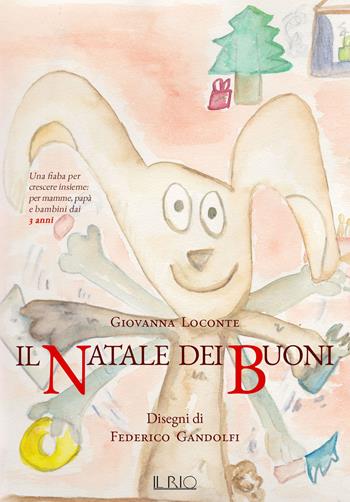 Il Natale dei buoni. Una fiaba per crescere insieme per mamme, papà e bambini dai 3 anni. Ediz. illustrata - Giovanna Loconte, Federico Gandolfi - Libro Il Rio 2020 | Libraccio.it