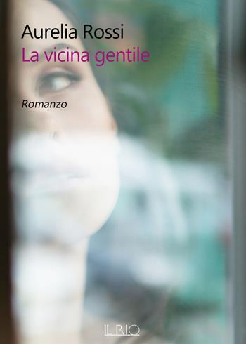 La vicina gentile - Aurelia Rossi - Libro Il Rio 2020 | Libraccio.it