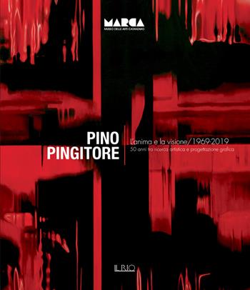 Pino Pingitore. L'anima e la visione. 1969-2019. 50 anni tra ricerca artistica e progettazione grafica. Catalogo della mostra (Catanzaro, 30 novembre 2019-31 gennaio 2020). Ediz. illustrata - Giorgio Bonomi, Giorgio De Finis, Franco Ferlaino - Libro Il Rio 2019 | Libraccio.it