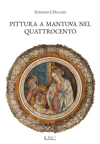 Pittura a Mantova nel Quattrocento. Ediz. illustrata - Stefano L'Occaso - Libro Il Rio 2019 | Libraccio.it