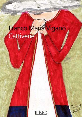 Cattiverie - Franco Maria Viganò - Libro Il Rio 2021 | Libraccio.it
