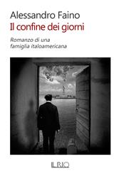 Il confine dei giorni. Romanzo di una famiglia italoamericana