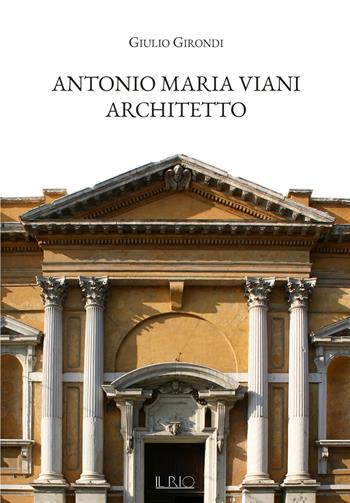 Antonio Maria Viani architetto - Giulio Girondi - Libro Il Rio 2020 | Libraccio.it