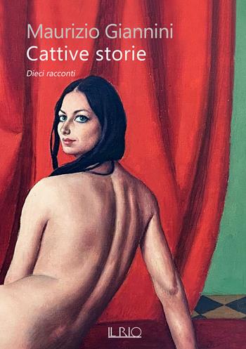 Cattive storie. Dieci racconti - Maurizio Giannini - Libro Il Rio 2021 | Libraccio.it